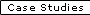 Case Studies